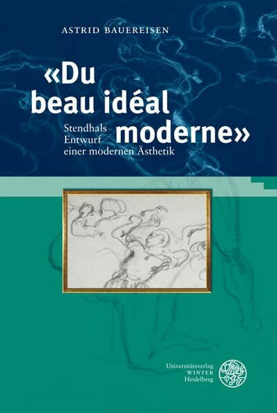 'Du beau idéal moderne': Stendhals Entwurf einer modernen Ästhetik (Studia Romanica)