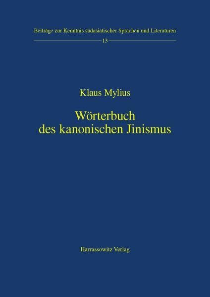 Wörterbuch des kanonischen Jinismus (Beiträge zur Kenntnis Südasiatischer Sprachen und Literaturen, Band 13)