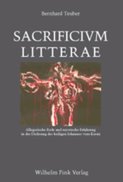 Sacrificium litterae: Allegorische Rede und mystische Erfahrung in der Dichtung des heiligen Johannes vom Kreuz