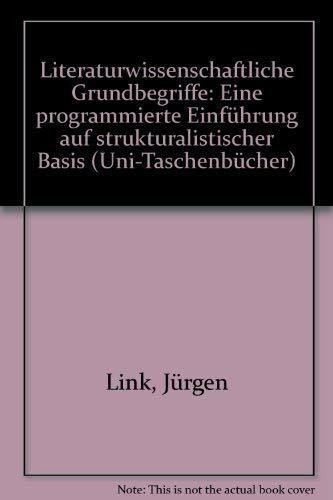 Literaturwissenschaftliche Grundbegriffe: Eine programmierte Einfuhrung aus strukturalistischer Basis (Uni-Taschenbucher ; 305 : Literaturwissenschaft) (German Edition)