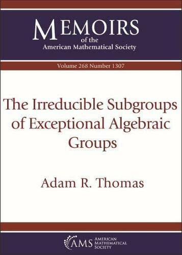 The Irreducible Subgroups of Exceptional Algebraic Groups (Memoirs of the American Mathematical Society, 268, Band 268)