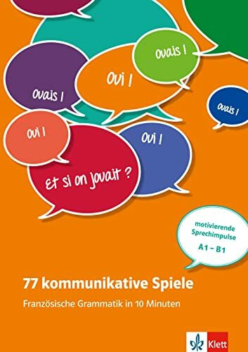 77 kommunikative Spiele: Französische Grammatik in 10 Minuten: motivierende Sprechimpulse A1-B1. Unterrichtshandreichung mit Kopiervorlagen und digitalen Extras