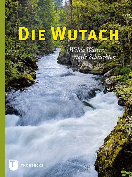 Die Wutach: Wilde Wasser - steile Schluchten