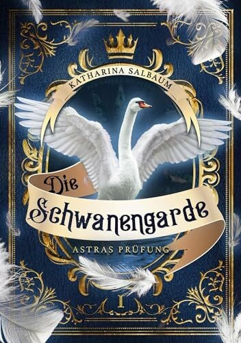 Die Schwanengarde: Astras Prüfung. Der erste Band der historischen Fantasy-Reihe