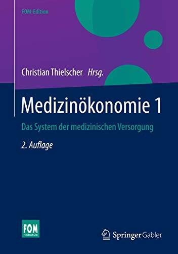 Medizinökonomie 1: Das System der medizinischen Versorgung (FOM-Edition)