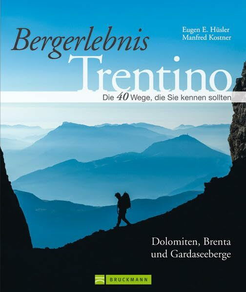 Bergerlebnis Trentino: Wandern auf klassischen Pfaden und Geheimtipps vom Dach der Dolomiten und der Marmolada bis zum Blumenparadies am Monte Baldo, ... Die 40 Wege, die Sie kennen sollten