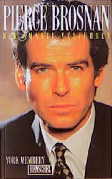 Pierce Brosnan - Der smarte Verführer: Von Remington Steele zu Bond 007