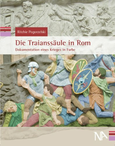 Die Traianssäule in Rom: Dokumentation eines Krieges in Farbe