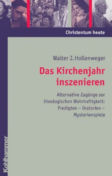 Das Kirchenjahr inszenieren - Alternative Zugänge zur theologischen Wahrhaftigkeit: Predigten - Oratorien - Mysterienspiele