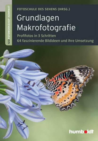 Grundlagen Makrofotografie: 1,2,3 Fotoworkshop kompakt. Profifotos in 3 Schritten. 64 faszinierende Bildideen und ihre Umsetzung (humboldt - Freizeit & Hobby)