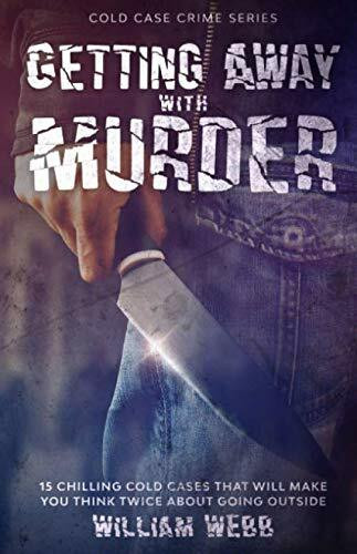 Getting Away With Murder: 15 Chilling Cold Cases That Will Make You Think Twice About Going Outside (Cold Case Crime, Band 7)