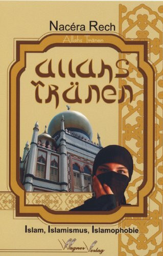 Allahs Tränen: Islam, Islamismus, Islamophobie