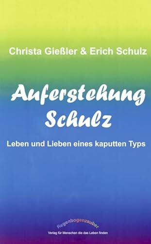 Auferstehung Schulz, Leben und Lieben eines kaputten Typs Auferstehung Schulz, Leben und Lieben eines kaputten Typs