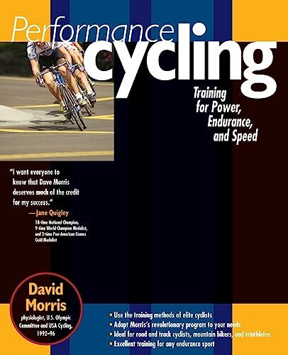 Performance Cycling: Training for Power, Endurance, and Speed Performance Cycling: Training for Power, Endurance, and Speed