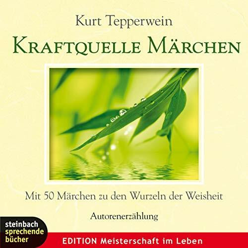 Kraftquelle Märchen: Mit 50 Märchen zu den Wurzeln der Weisheit. Autorenerzählung.