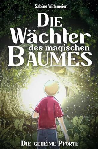 Die Wächter des magischen Baumes: Die geheime Pforte - Eine fantastische Abenteuergeschichte für Kinder ab 7 mit Spannung, Naturverbundenheit und Magie