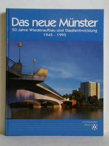 Das neue Münster. 50 Jahre Wiederaufbau und Stadtentwicklung 1945-1995