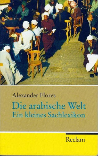 Die arabische Welt: Ein kleines Sachlexikon (Reclam Taschenbuch)