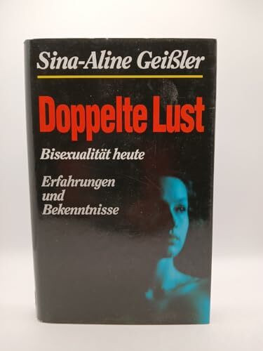 Doppelte Lust. Bisexualität heute - Erfahrungen und Bekenntnisse