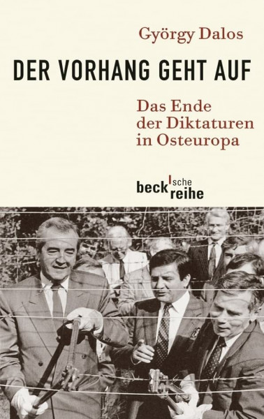 Der Vorhang geht auf: Das Ende der Diktaturen in Osteuropa (Beck'sche Reihe)