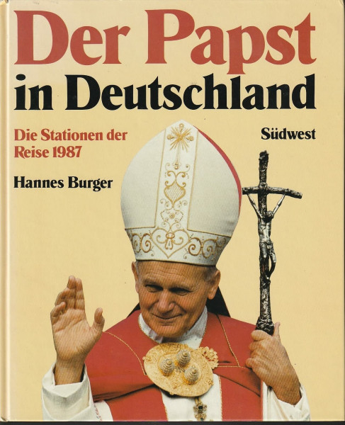 Der Papst in Deutschland. Die Stationen seiner Reise 1987 zur Seligsprechung von Edith Stein in Köln und Pater Rupert Mayer in München.