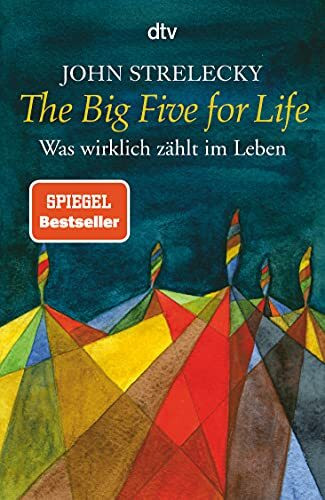The Big Five for Life: Was wirklich zählt im Leben | Wie wir im Berufsleben und darüber hinaus Erfüllung finden können – der Bestseller im Taschenbuch