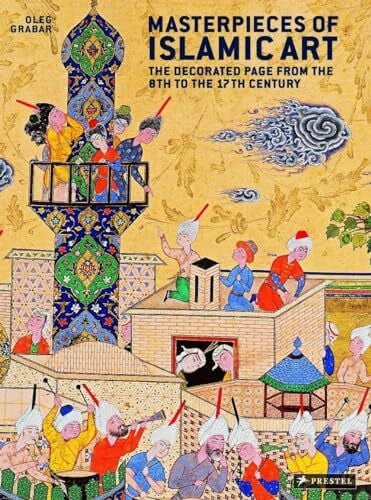 Masterpieces of Islamic Art: The Decorated Page from the 8th to the 17th Century