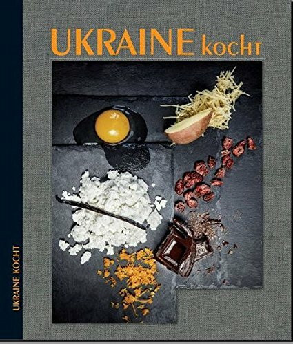 Ukraine kocht: Moderne Küche der Ukraine