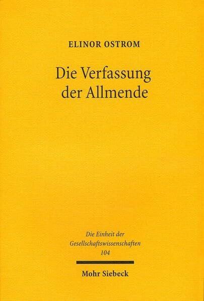 Die Verfassung der Allmende: Jenseits von Staat und Markt (Einheit der Gesellschaftswissenschaften, Band 104)