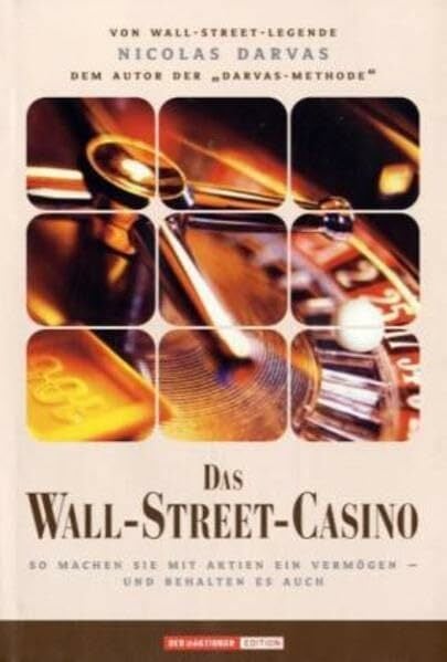 Das Wall-Street-Casino: So machen Sie mit Aktien ein Vermögen - und behalten es auch Das Wall-Street-Casino: So machen Sie mit Aktien ein Vermögen - und behalten es auch