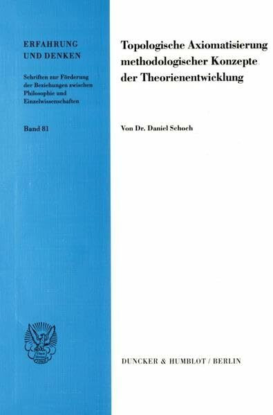 Topologische Axiomatisierung methodologischer Konzepte der Theorienentwicklung. Mit Abb. (Erfahrung und Denken; ED 81): Dissertationsschrift