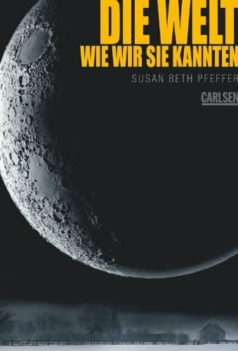 Die Welt, wie wir sie kannten (Die letzten Überlebenden 1): Ausgezeichnet mit dem Jugendbuchpreis Buxtehuder Bulle 2010