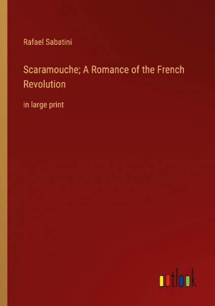 Scaramouche; A Romance of the French Revolution