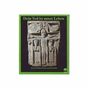 Dein Tod ist unser Leben: Kreuz-Meditationen (Eschbacher Geschenkhefte)