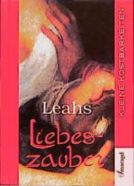 Leahs Liebeszauber: Geheimnisse der Magie der Liebe (Kleine Kostbarkeiten)
