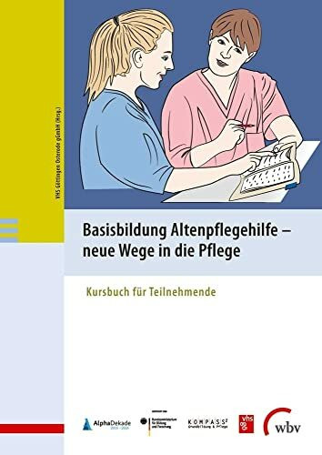 Basisbildung Altenpflegehilfe - neue Wege in die Pflege: Kursbuch für Teilnehmende