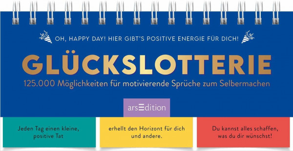 Glückslotterie: 125.000 Möglichkeiten für motivierende Sprüche zum Selbermachen | Motivierender Sprüche-Generator; hochwertiges Aufstellbuch mit 3 Teilen zum Umklappen