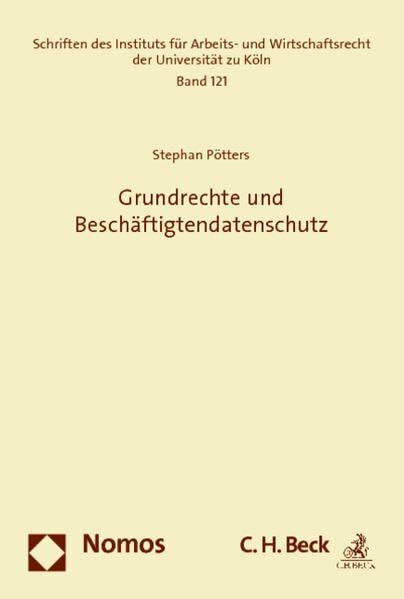 Grundrechte und Beschäftigtendatenschutz (Schriften des Instituts für Arbeits- und Wirtschaftsrecht der Universität zu Köln)