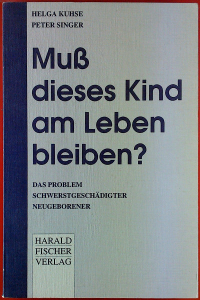 Muß dieses Kind am Leben bleiben? Das Problem schwerstgeschädigter Neugeborener.