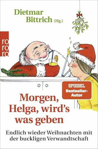 Morgen, Helga, wirdʼs was geben: Endlich wieder Weihnachten mit der buckligen Verwandtschaft