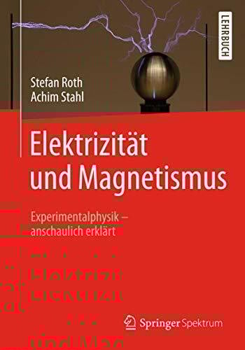Elektrizität und Magnetismus: Experimentalphysik – anschaulich erklärt