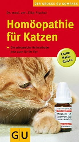 Homöopathie für Katzen (GU Der große Kompass): Die erfolgreiche Heilmethode jetzt auch für Ihr Tier. Extra: Bach-Blüten