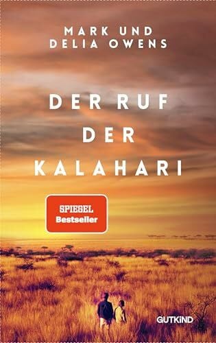 Der Ruf der Kalahari: Die Inspiration für den Weltbestseller "Der Gesang der Flusskrebse" von Delia Owens - mit unveröffentlichten Fotos