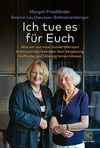 Ich tue es für Euch: Was wir von einer hundertjährigen Holocaustüberlebenden über Vergebung, Hoffnung und Toleranz lernen können (Edition Memoire)
