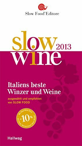 Slow Wine 2013: Italiens beste Weine und Winzer ausgewählt und empfohlen von SLOW FOOD (Hallwag SlowFood)