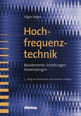 Hochfrequenztechnik: Bauelemente, Schaltungen, Anwendungen