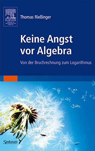 Keine Angst vor Algebra: Von der Bruchrechnung zum Logarithmus