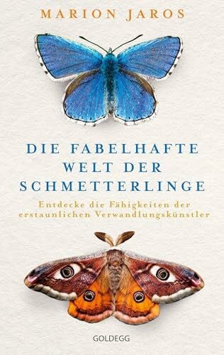 Die fabelhafte Welt der Schmetterlinge: Entdecke die Fähigkeiten der erstaunlichen Verwandlungskünstler. Für mehr Biodiversität auf dem Balkon und im Garten mit über 125 Bildern