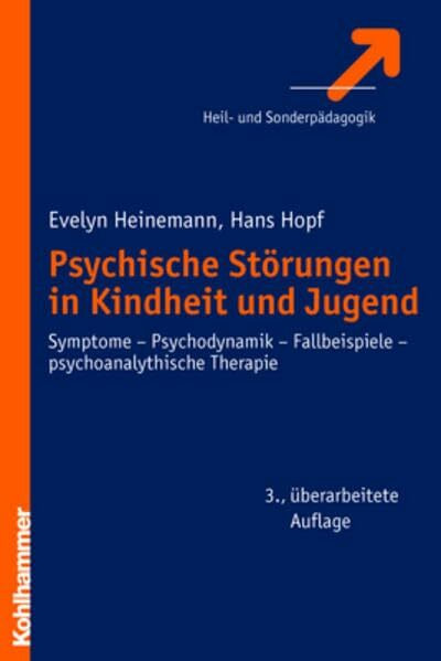 Psychische Störungen in Kindheit und Jugend: Symptome - Psychodynamik - Fallbeispiele - psychoanalytische Therapie