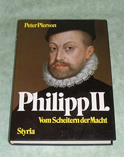 Philipp II.: Vom Scheitern d. Macht